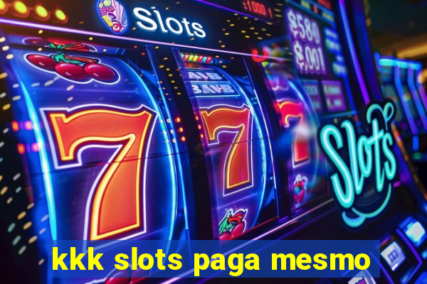 kkk slots paga mesmo